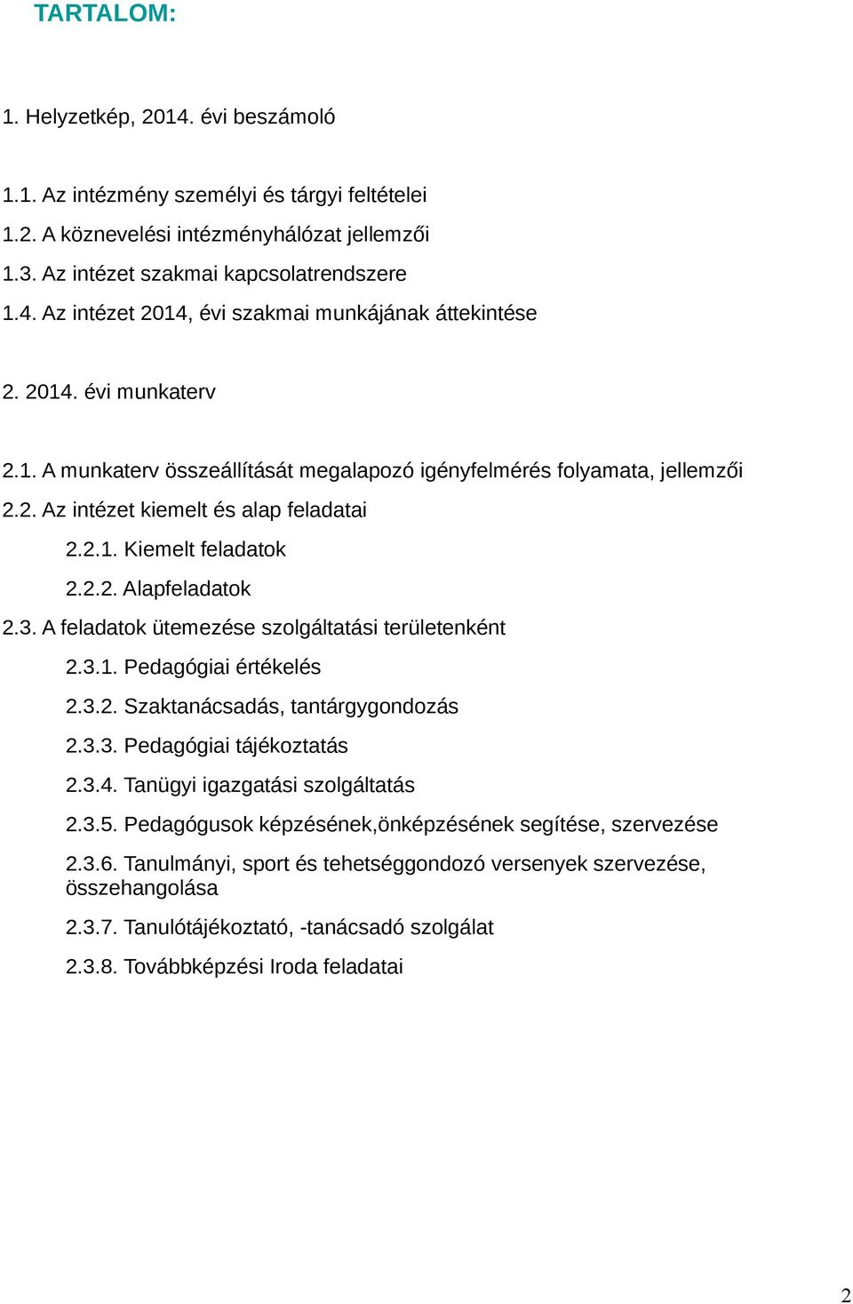 A feladatok ütemezése szolgáltatási területenként 2.3.1. Pedagógiai értékelés 2.3.2. Szaktanácsadás, tantárgygondozás 2.3.3. Pedagógiai tájékoztatás 2.3.4. Tanügyi igazgatási szolgáltatás 2.3.5.