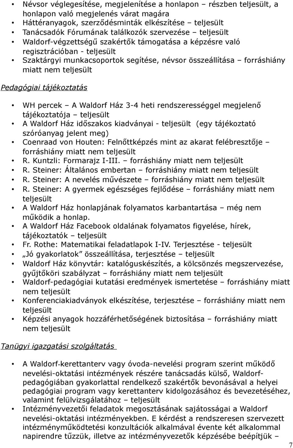 Pedagógiai tájékoztatás WH percek A Waldorf Ház 3-4 heti rendszerességgel megjelenő tájékoztatója teljesült A Waldorf Ház időszakos kiadványai - teljesült (egy tájékoztató szóróanyag jelent meg)