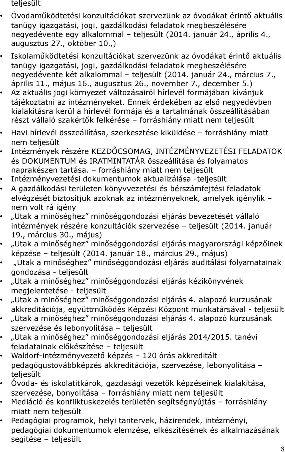 ,) Iskolaműködtetési konzultációkat szervezünk az óvodákat érintő aktuális tanügy igazgatási, jogi, gazdálkodási feladatok megbeszélésére negyedévente két alkalommal teljesült (2014. január 24.