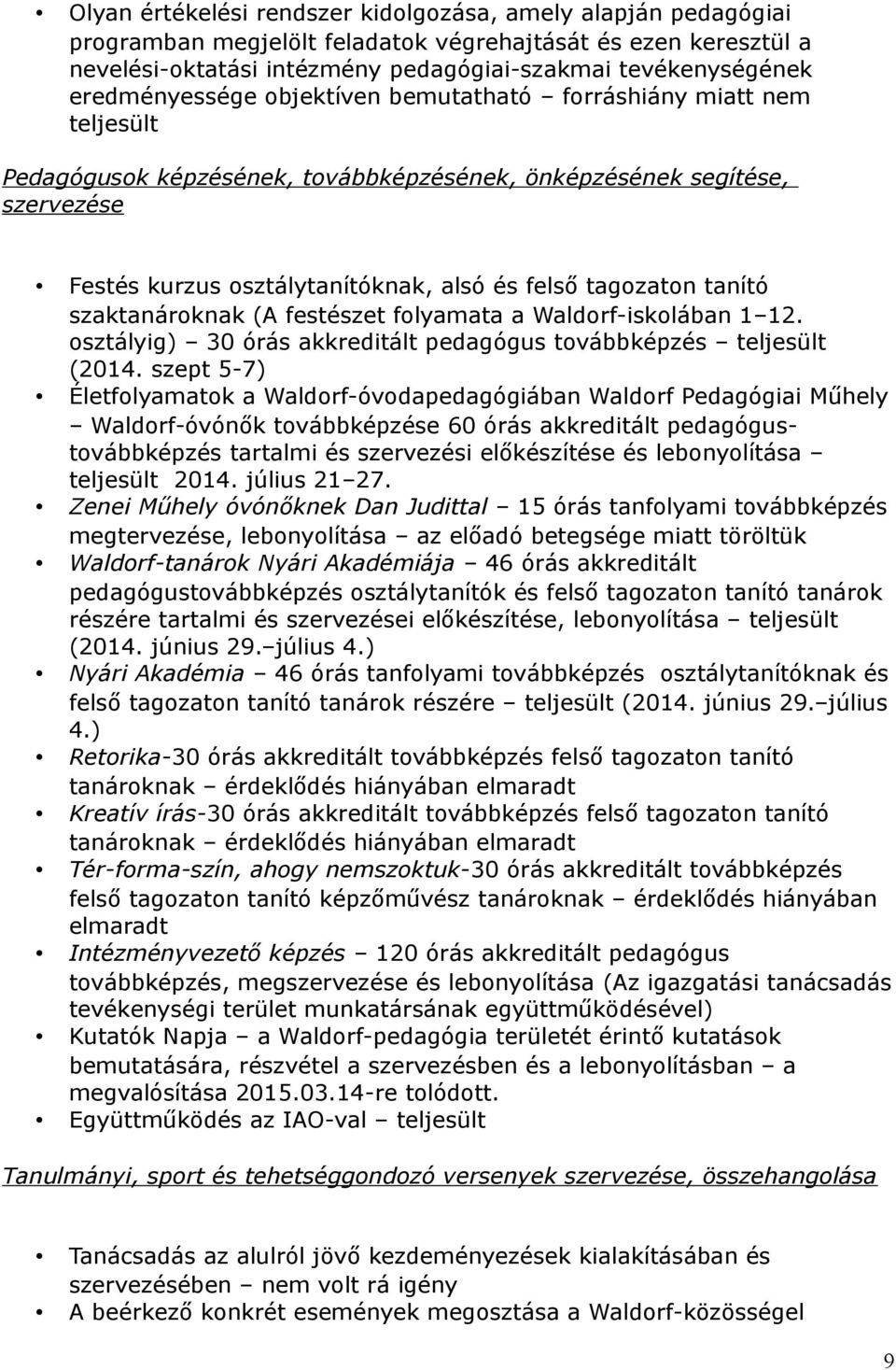tagozaton tanító szaktanároknak (A festészet folyamata a Waldorf-iskolában 1 12. osztályig) 30 órás akkreditált pedagógus továbbképzés teljesült (2014.