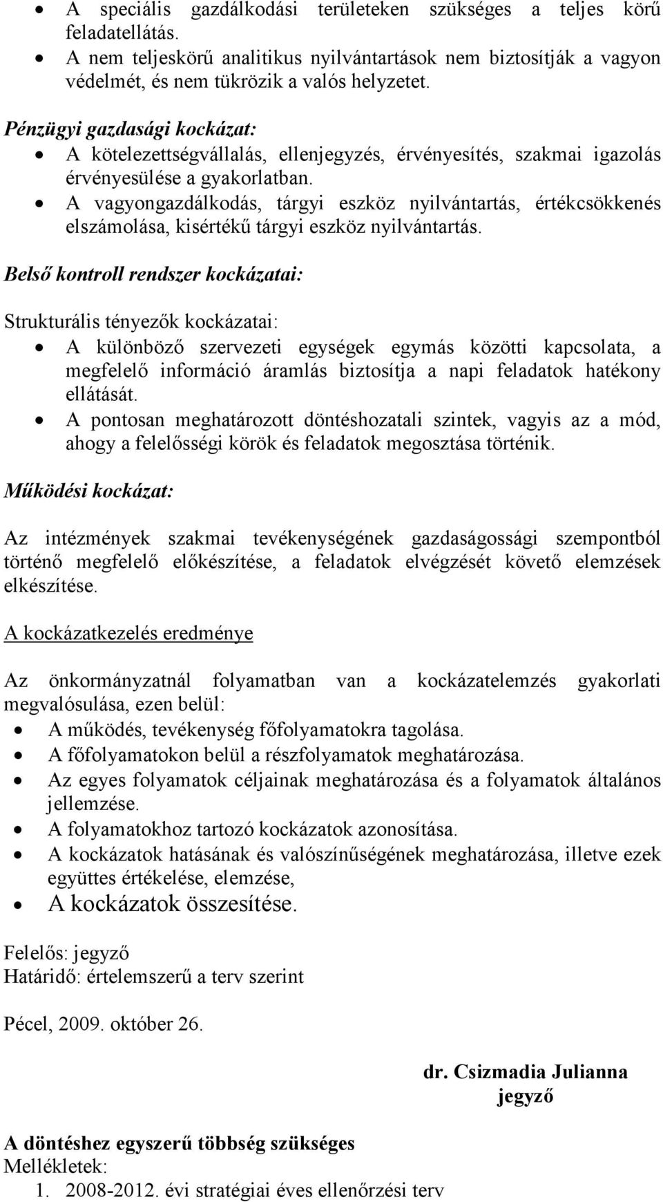 A vagyongazdálkodás, tárgyi eszköz nyilvántartás, értékcsökkenés elszámolása, kisértékő tárgyi eszköz nyilvántartás.
