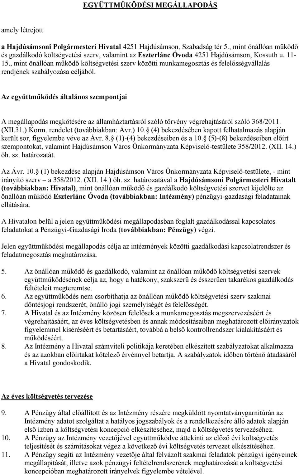 , mint önállóan működő költségvetési szerv közötti munkamegosztás és felelősségvállalás rendjének szabályozása céljából.