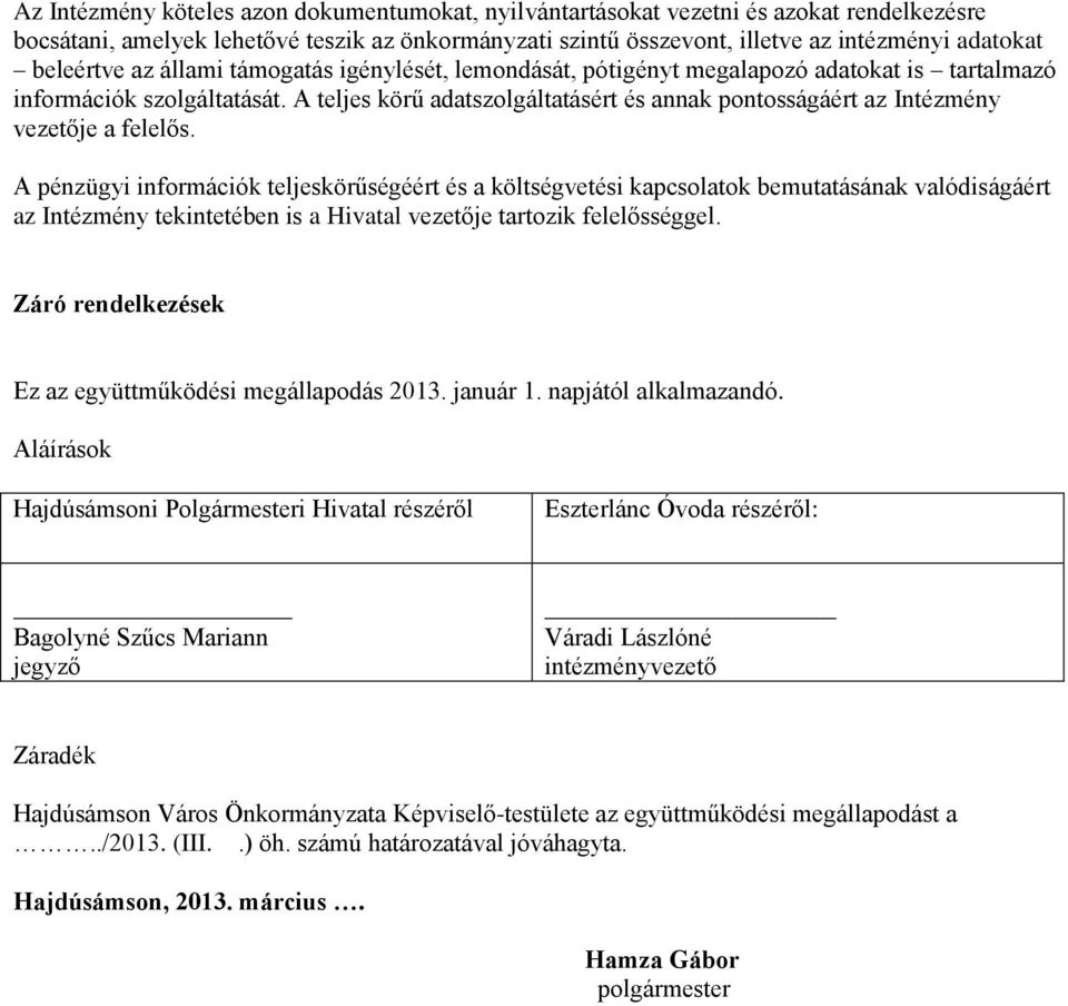 A teljes körű adatszolgáltatásért és annak pontosságáért az Intézmény vezetője a felelős.