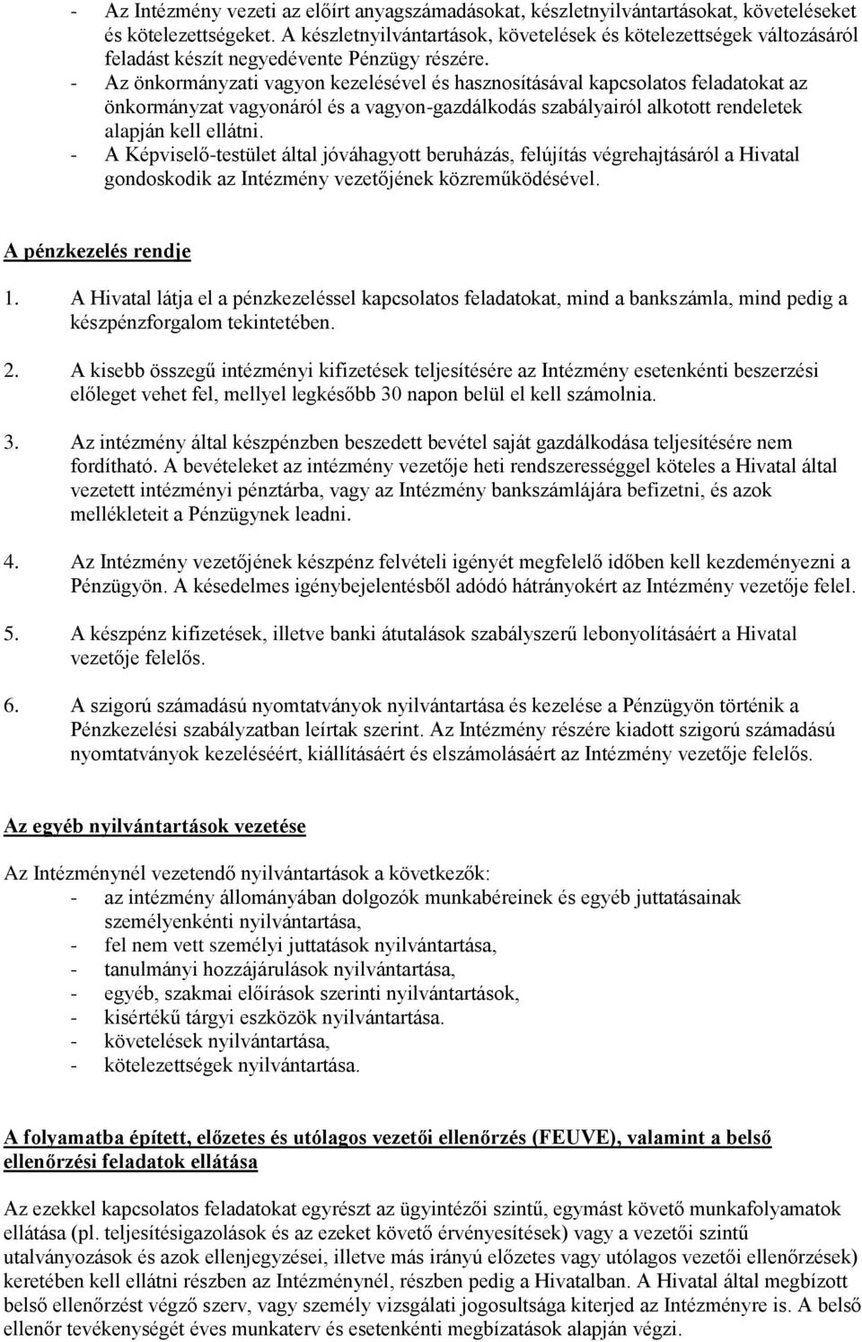 - Az önkormányzati vagyon kezelésével és hasznosításával kapcsolatos feladatokat az önkormányzat vagyonáról és a vagyon-gazdálkodás szabályairól alkotott rendeletek alapján kell ellátni.