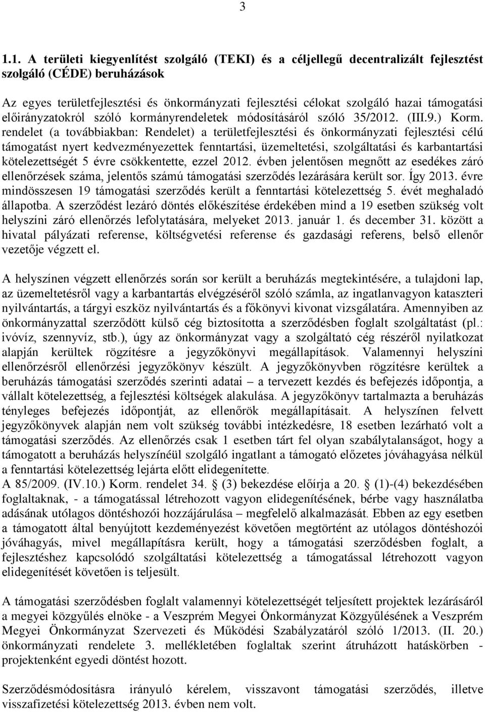 rendelet (a továbbiakban: Rendelet) a területfejlesztési és önkormányzati fejlesztési célú támogatást nyert kedvezményezettek fenntartási, üzemeltetési, szolgáltatási és karbantartási kötelezettségét