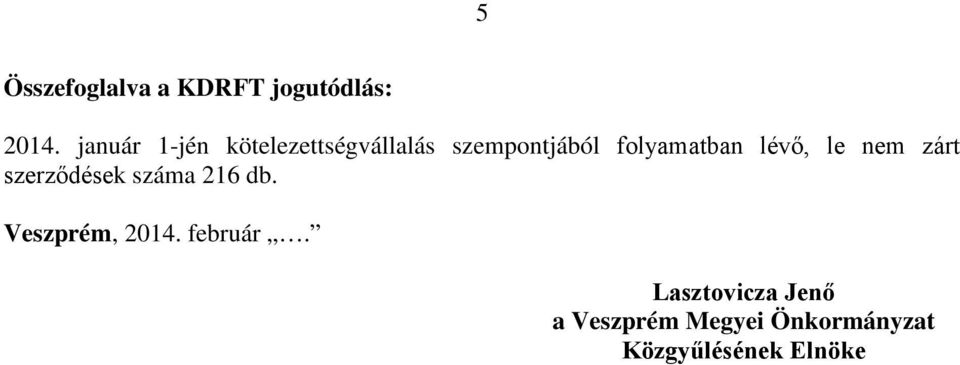 folyamatban lévő, le nem zárt szerződések száma 216 db.