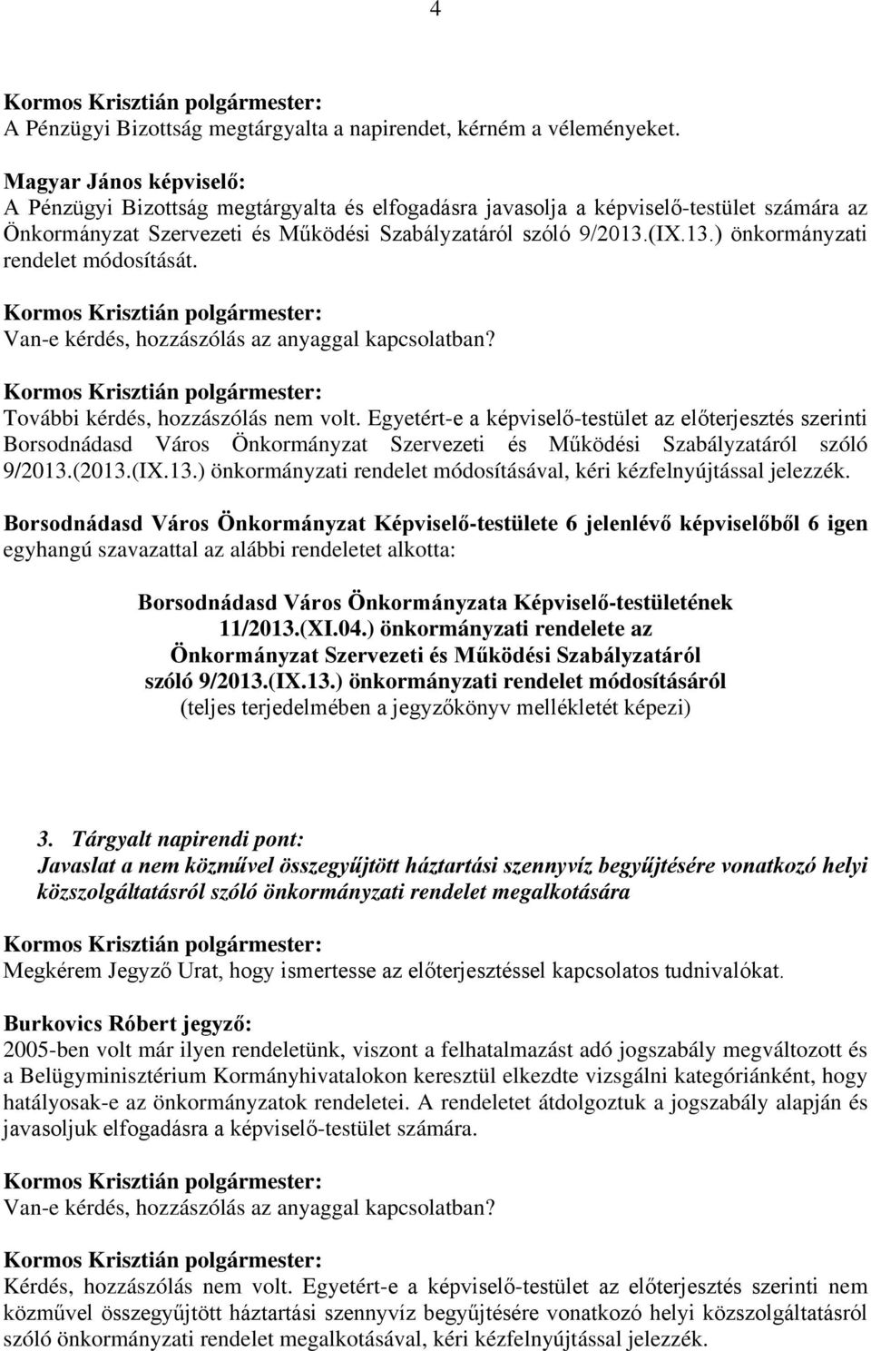 (IX.13.) önkormányzati rendelet módosítását. További kérdés, hozzászólás nem volt.