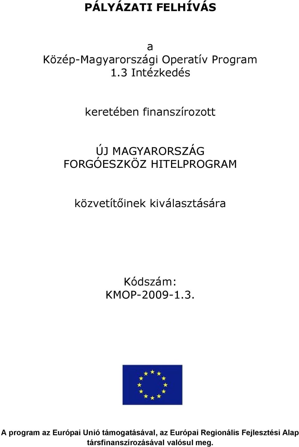 HITELPROGRAM közvetítőinek kiválasztására Kódszám: KMOP-2009-1.3.