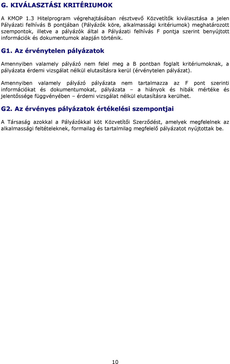 Pályázati felhívás F pontja szerint benyújtott információk és dokumentumok alapján történik. G1.