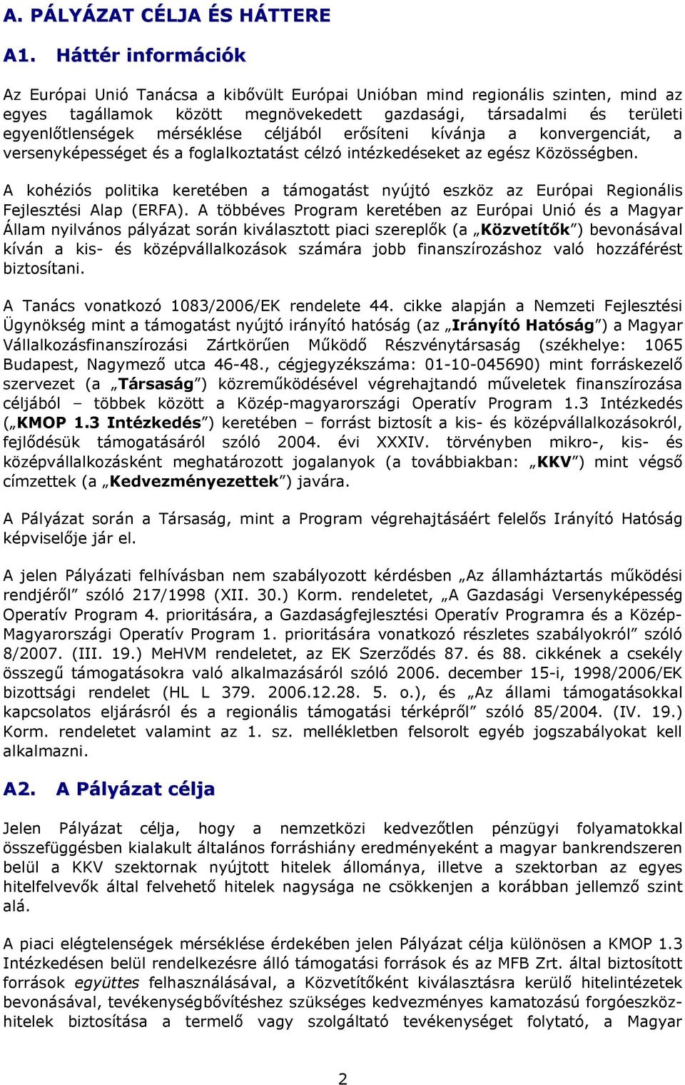 mérséklése céljából erősíteni kívánja a konvergenciát, a versenyképességet és a foglalkoztatást célzó intézkedéseket az egész Közösségben.
