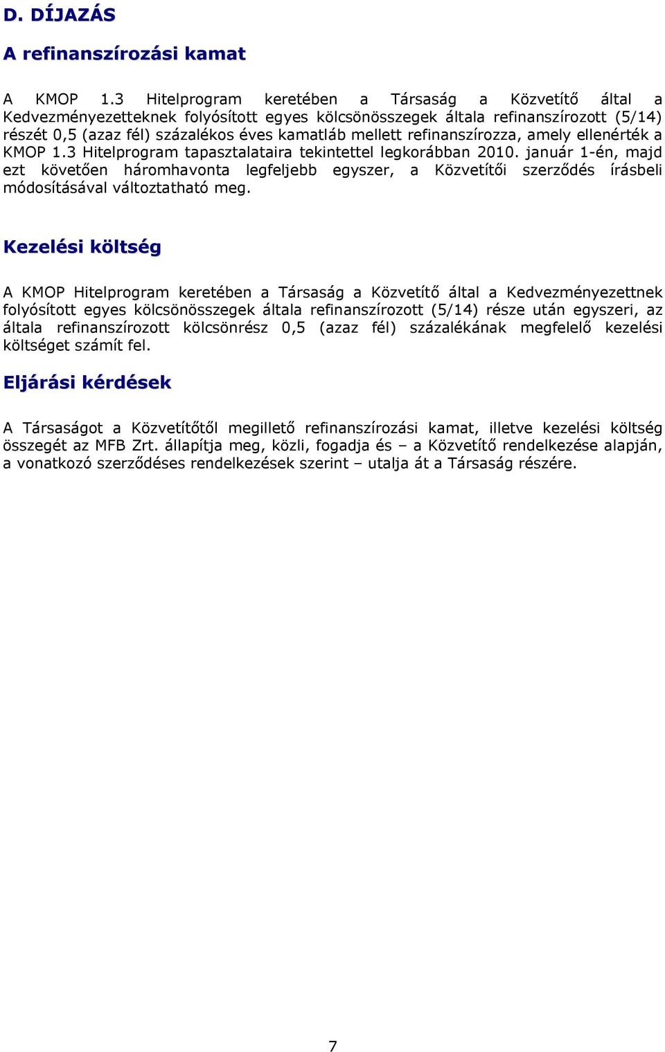 refinanszírozza, amely ellenérték a KMOP 1.3 Hitelprogram tapasztalataira tekintettel legkorábban 2010.