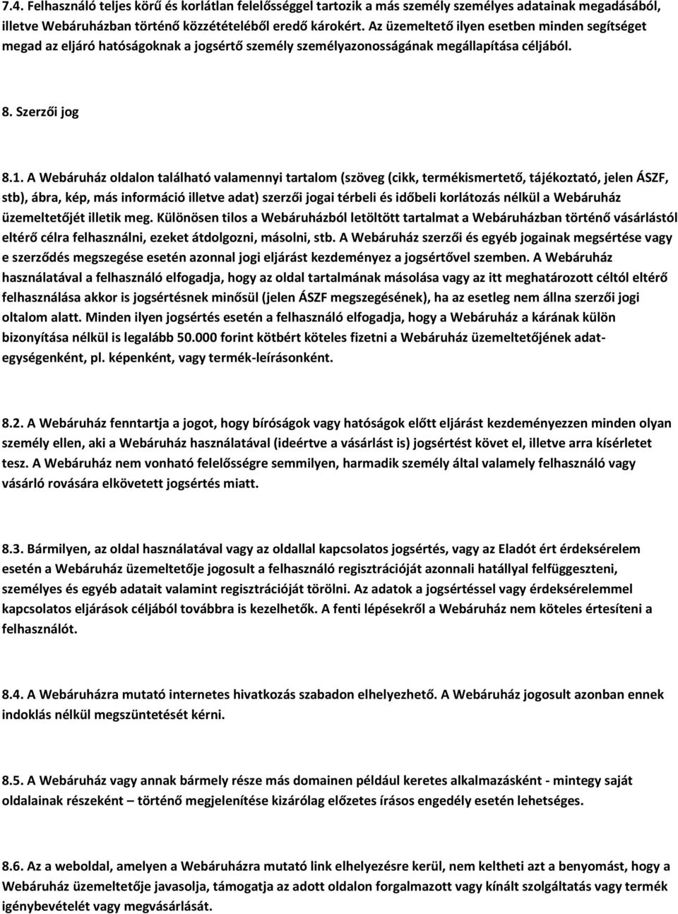 A Webáruház oldalon található valamennyi tartalom (szöveg (cikk, termékismertető, tájékoztató, jelen ÁSZF, stb), ábra, kép, más információ illetve adat) szerzői jogai térbeli és időbeli korlátozás