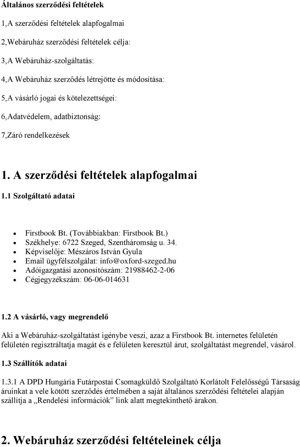 ) Székhelye: 6722 Szeged, Szentháromság u. 34. Képviselője: Mészáros István Gyula Email ügyfélszolgálat: info@oxford-szeged.