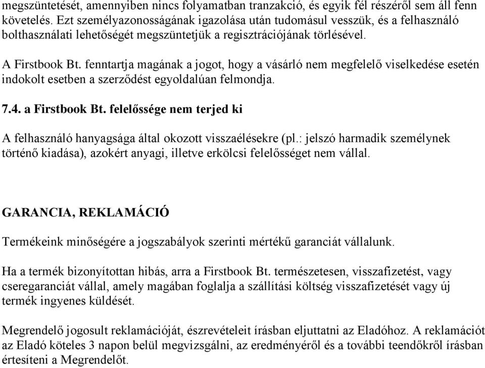 fenntartja magának a jogot, hogy a vásárló nem megfelelő viselkedése esetén indokolt esetben a szerződést egyoldalúan felmondja. 7.4. a Firstbook Bt.