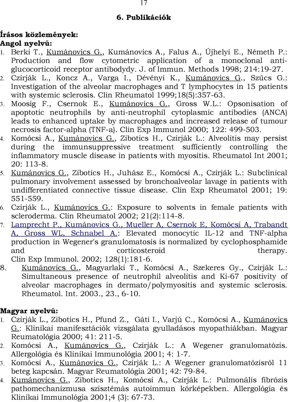 , Szűcs G.: Investigation of the alveolar macrophages and T lymphocytes in 15 patients with systemic sclerosis. Clin Rheumatol 1999;18(5):357-63. 3. Moosig F., Csernok E., Kumánovics G., Gross W.L.