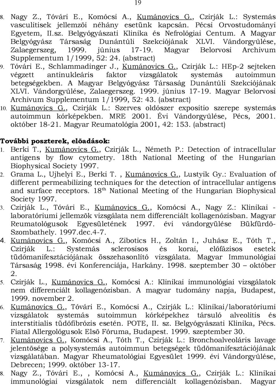 Magyar Belorvosi Archivum Supplementum 1/1999, 52: 24. (abstract) 9. Tóvári E., Schlammadinger J., Kumánovics G., Czirják L.