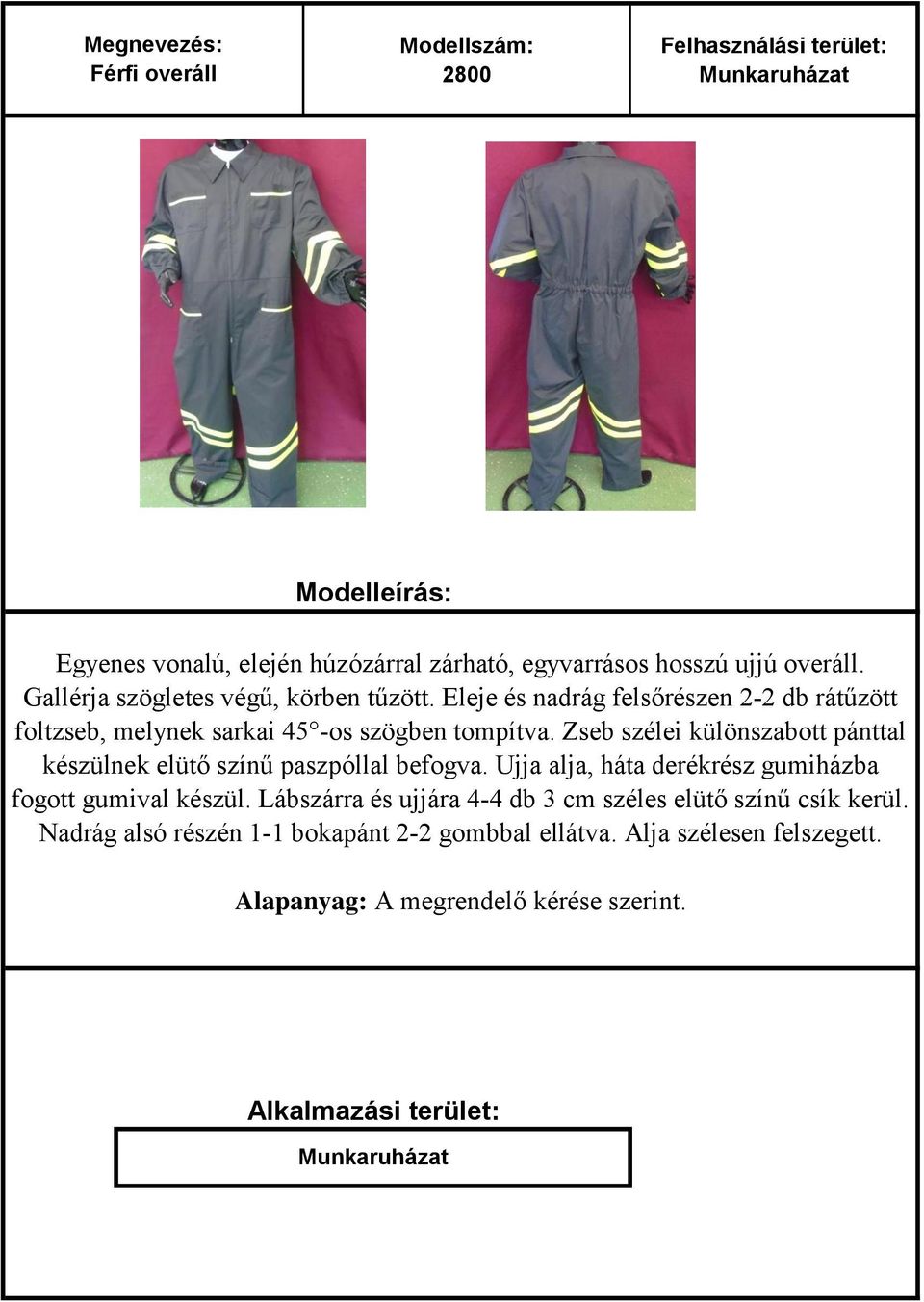 Zseb szélei különszabott pánttal készülnek elütő színű paszpóllal befogva. Ujja alja, háta derékrész gumiházba fogott gumival készül.