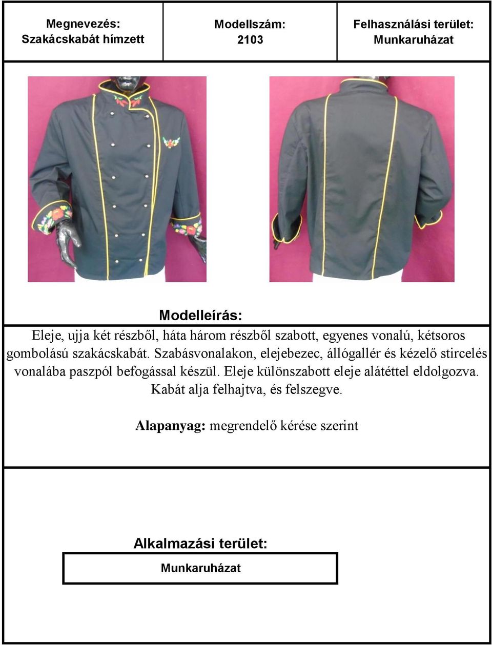 Szabásvonalakon, elejebezec, állógallér és kézelő stircelés vonalába paszpól