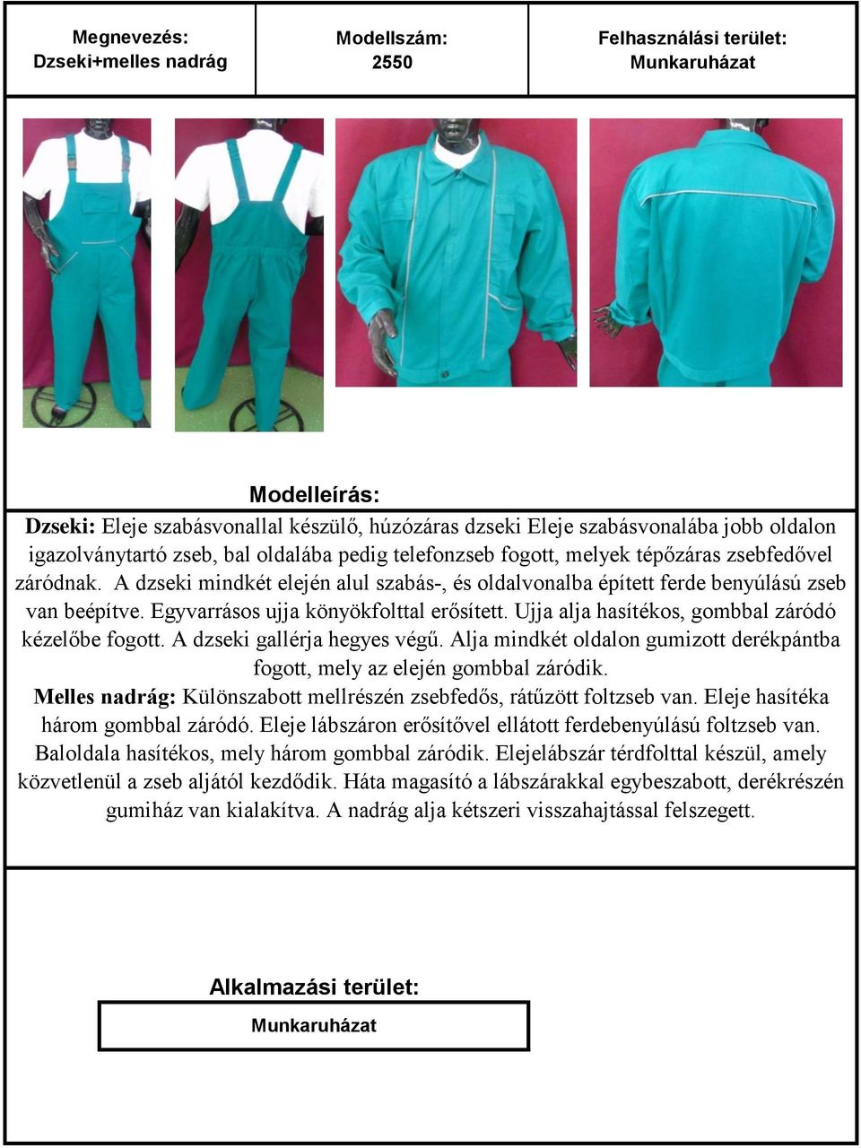 Ujja alja hasítékos, gombbal záródó kézelőbe fogott. A dzseki gallérja hegyes végű. Alja mindkét oldalon gumizott derékpántba fogott, mely az elején gombbal záródik.