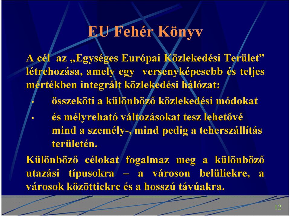 változásokat tesz lehetővé mind a személy-, mind pedig a teherszállítás területén.