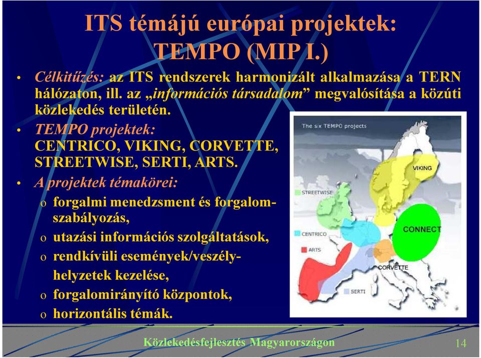 az információs társadalom megvalósítása a közúti közlekedés területén.