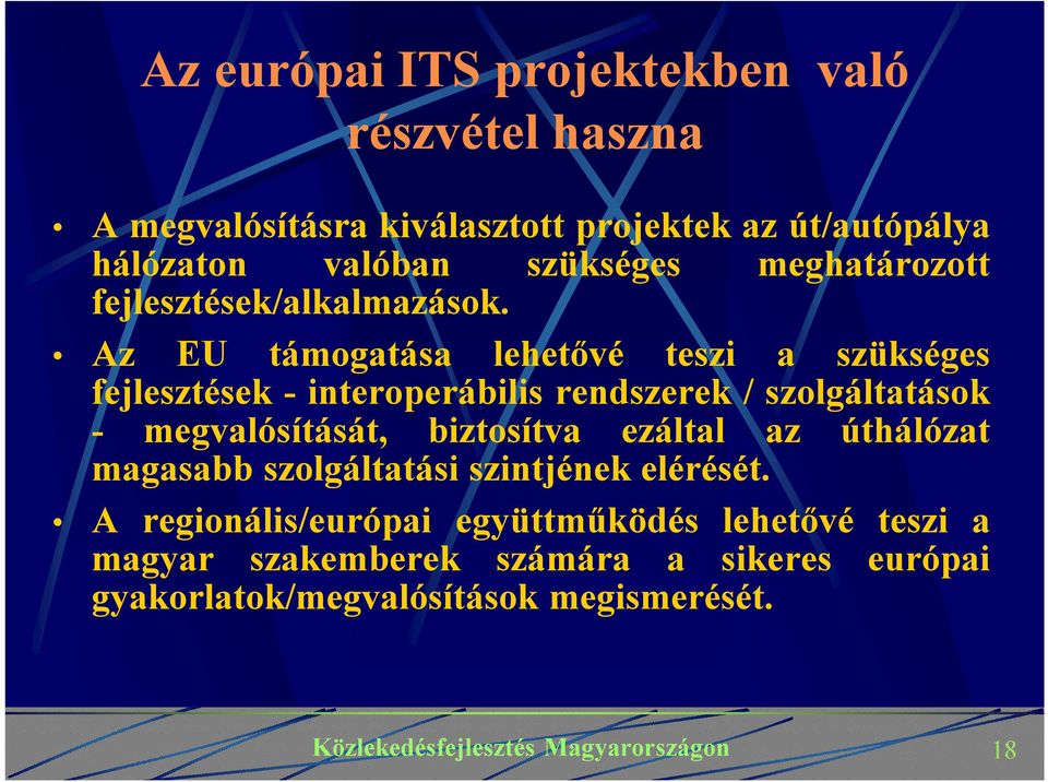 Az EU támogatása lehetővé teszi a szükséges fejlesztések - interoperábilis rendszerek / szolgáltatások - megvalósítását,