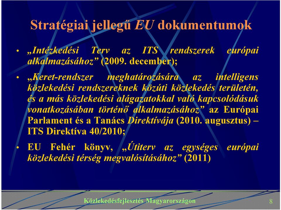 más közlekedési alágazatokkal való kapcsolódásuk vonatkozásában történő alkalmazásához az Európai Parlament és a Tanács