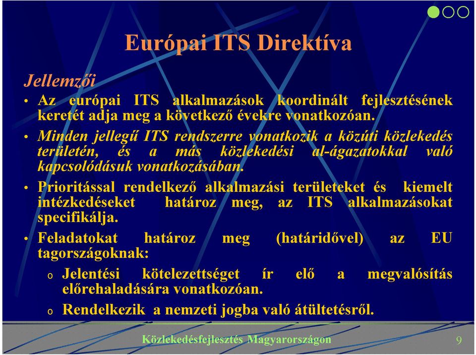 Prioritással rendelkező alkalmazási területeket és kiemelt intézkedéseket határoz meg, az ITS alkalmazásokat specifikálja.