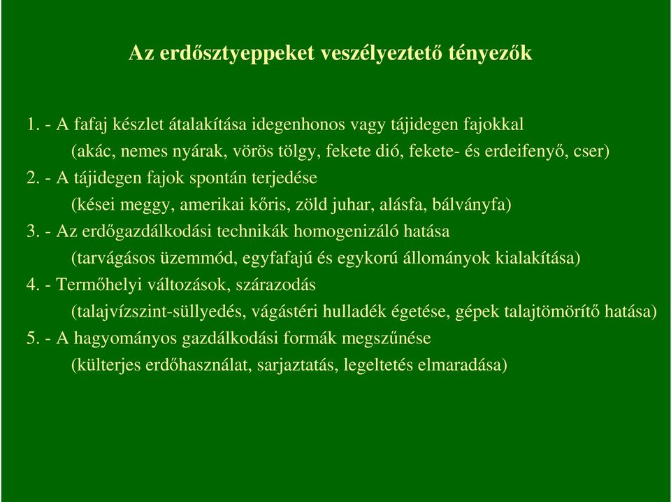 - A tájidegen fajok spontán terjedése (kései meggy, amerikai kıris, zöld juhar, alásfa, bálványfa) 3.