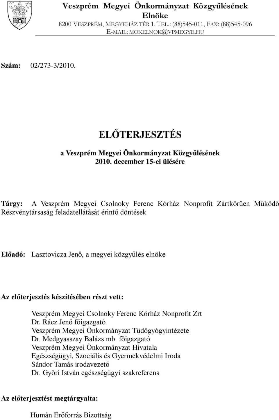 december 15-ei ülésére Tárgy: A Veszprém Megyei Csolnoky Ferenc Kórház Nonprofit Zártkörűen Működő Részvénytársaság feladatellátását érintő döntések Előadó: Lasztovicza Jenő, a megyei közgyűlés