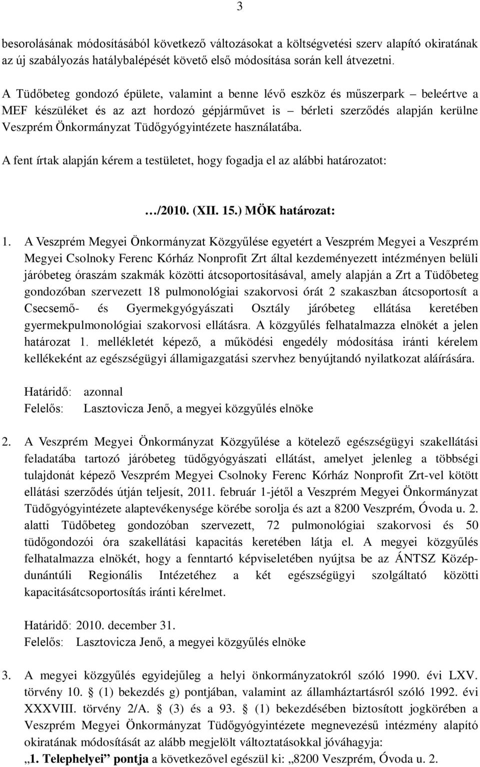 Tüdőgyógyintézete használatába. A fent írtak alapján kérem a testületet, hogy fogadja el az alábbi határozatot: /2010. (XII. 15.) MÖK határozat: 1.