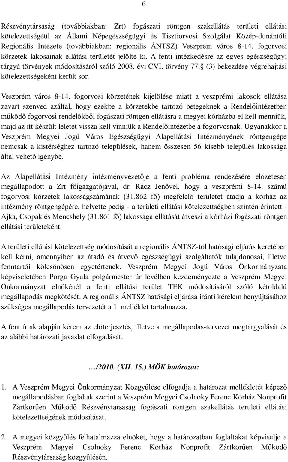 évi CVI. törvény 77. (3) bekezdése végrehajtási kötelezettségeként került sor. Veszprém város 8-14.