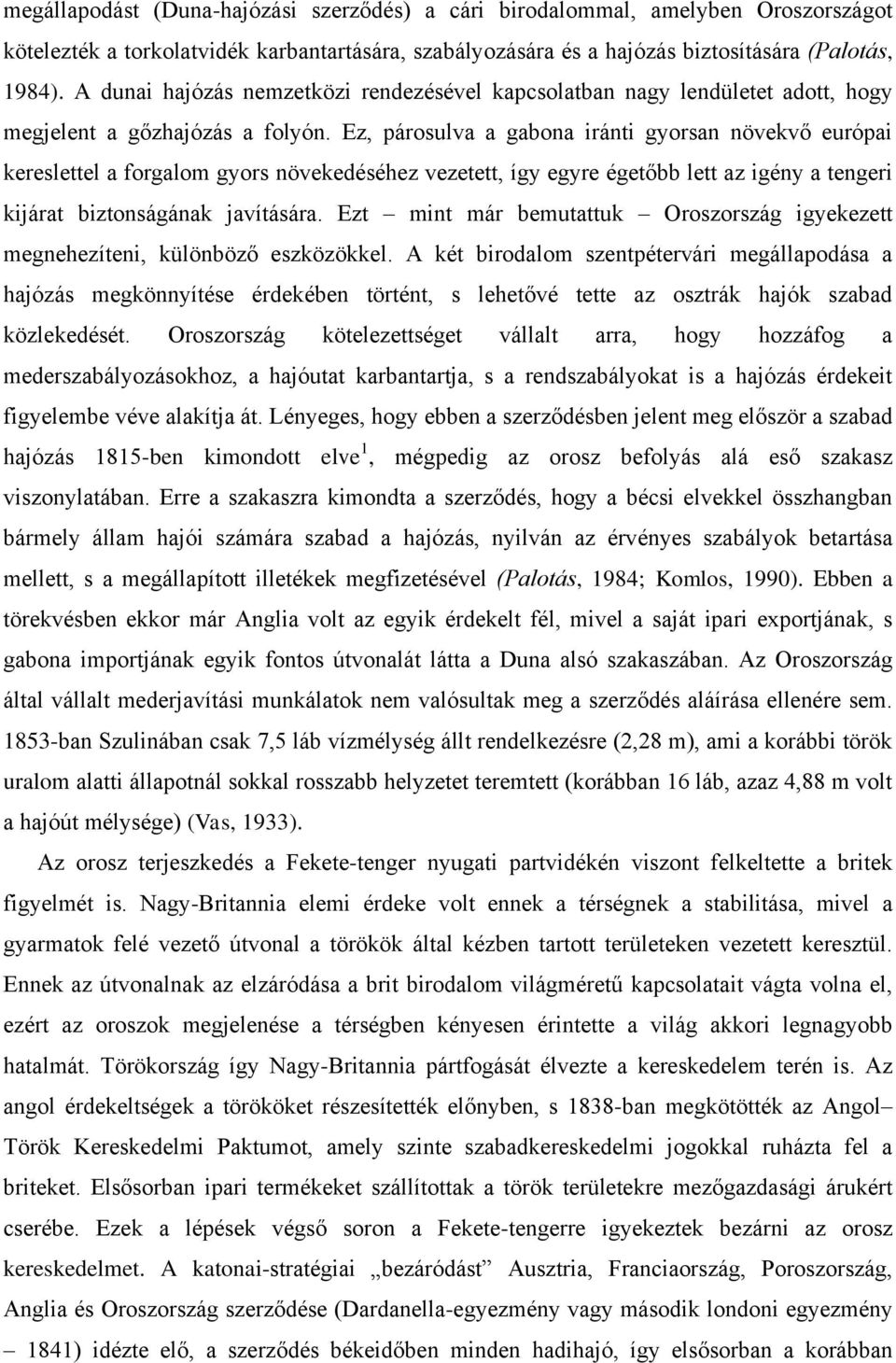 Ez, párosulva a gabona iránti gyorsan növekvő európai kereslettel a forgalom gyors növekedéséhez vezetett, így egyre égetőbb lett az igény a tengeri kijárat biztonságának javítására.