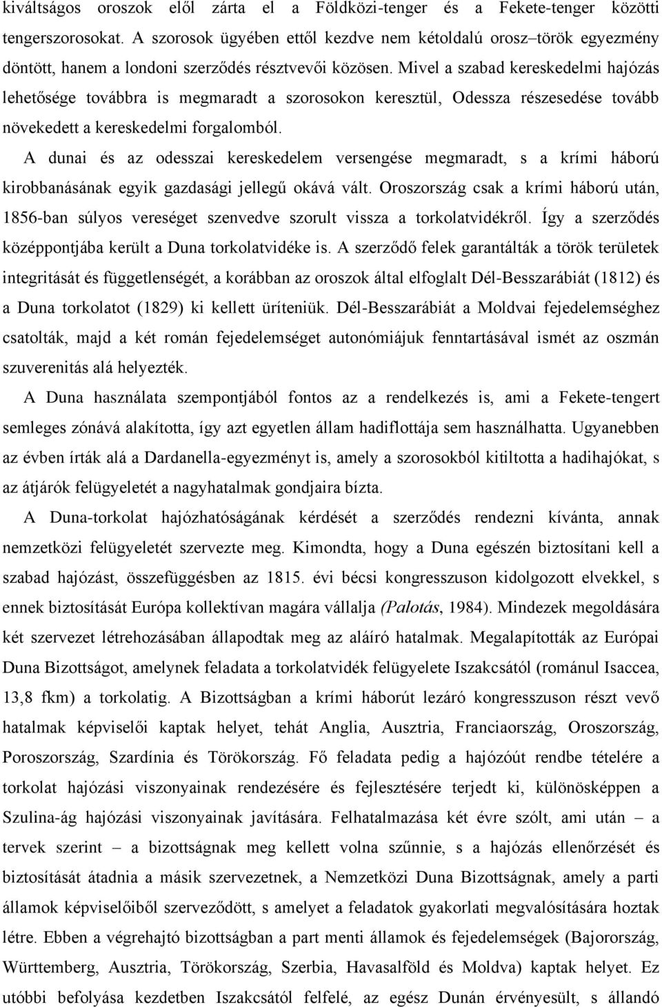 Mivel a szabad kereskedelmi hajózás lehetősége továbbra is megmaradt a szorosokon keresztül, Odessza részesedése tovább növekedett a kereskedelmi forgalomból.