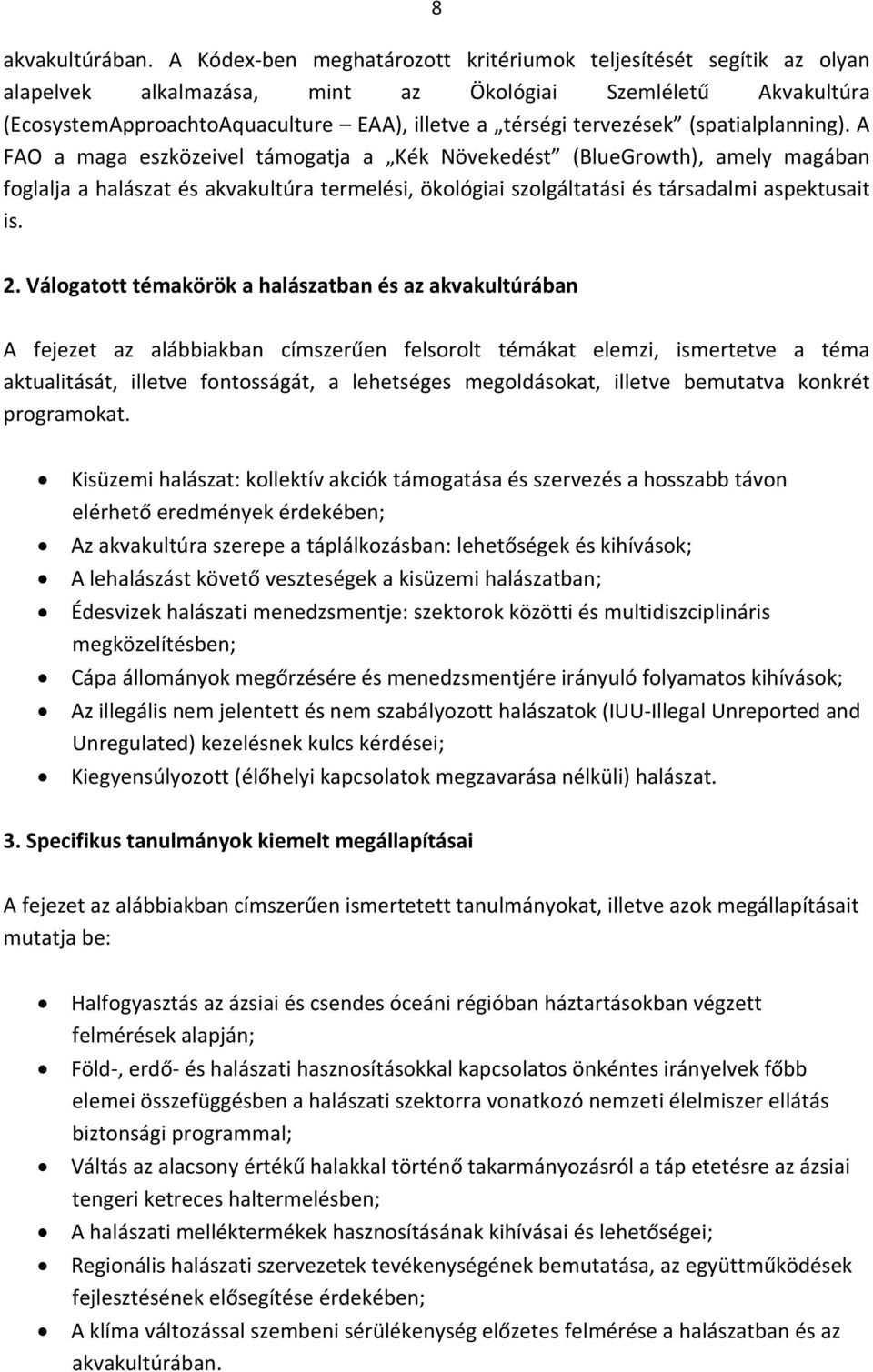 (spatialplanning). A FAO a maga eszközeivel támogatja a Kék Növekedést (BlueGrowth), amely magában foglalja a halászat és akvakultúra termelési, ökológiai szolgáltatási és társadalmi aspektusait is.