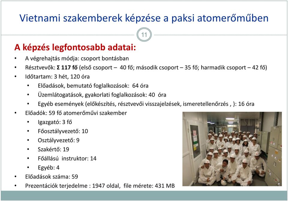 Egyéb események (előkészítés, résztvevői visszajelzések, ismeretellenőrzés, ): 16 óra Előadók: 59 fő atomerőművi szakember Igazgató: 3 fő