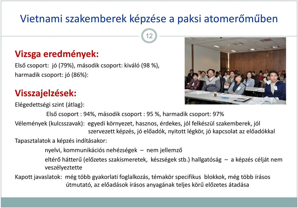 kapcsolat az előadókkal Tapasztalatok a képzés indításakor: nyelvi, kommunikációs nehézségek nem jellemző eltérő hátterű (előzetes szakismeretek, készségek stb.