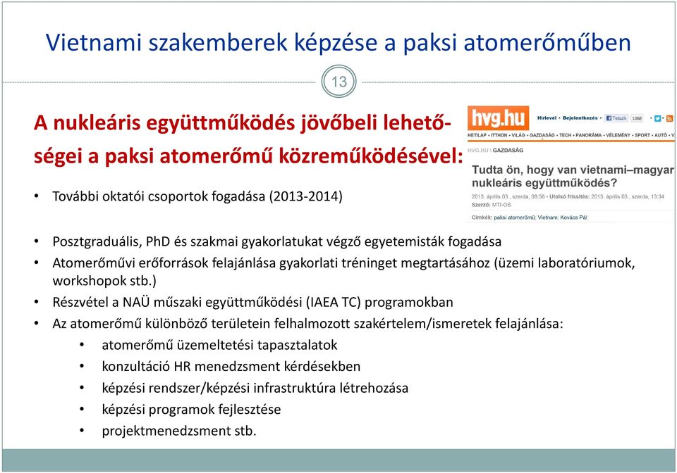 ) Részvétel a NAÜ műszaki együttműködési (IAEA TC) programokban Az atomerőmű különböző területein felhalmozott szakértelem/ismeretek felajánlása: atomerőmű