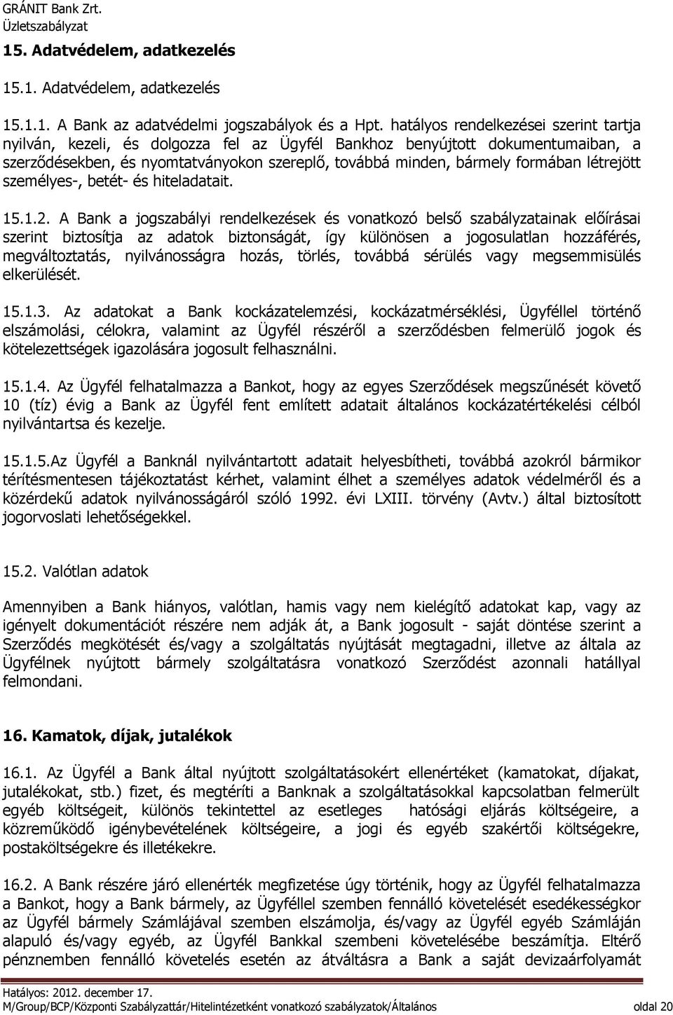 létrejött személyes-, betét- és hiteladatait. 15.1.2.