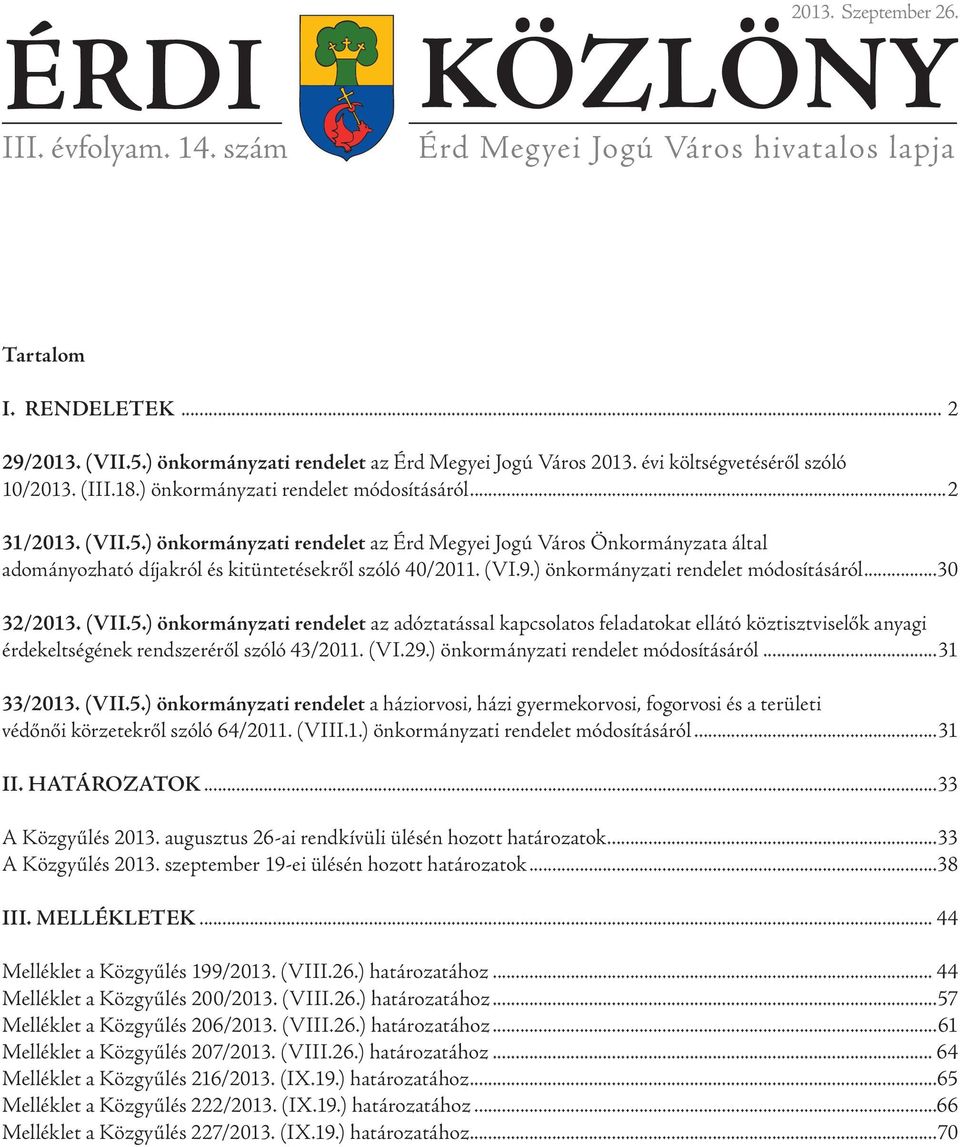 ) önkormányzati rendelet az Érd Megyei Jogú Város Önkormányzata által adományozható díjakról és kitüntetésekről szóló 40/2011. (VI.9.) önkormányzati rendelet módosításáról 30 32/2013. (VII.5.