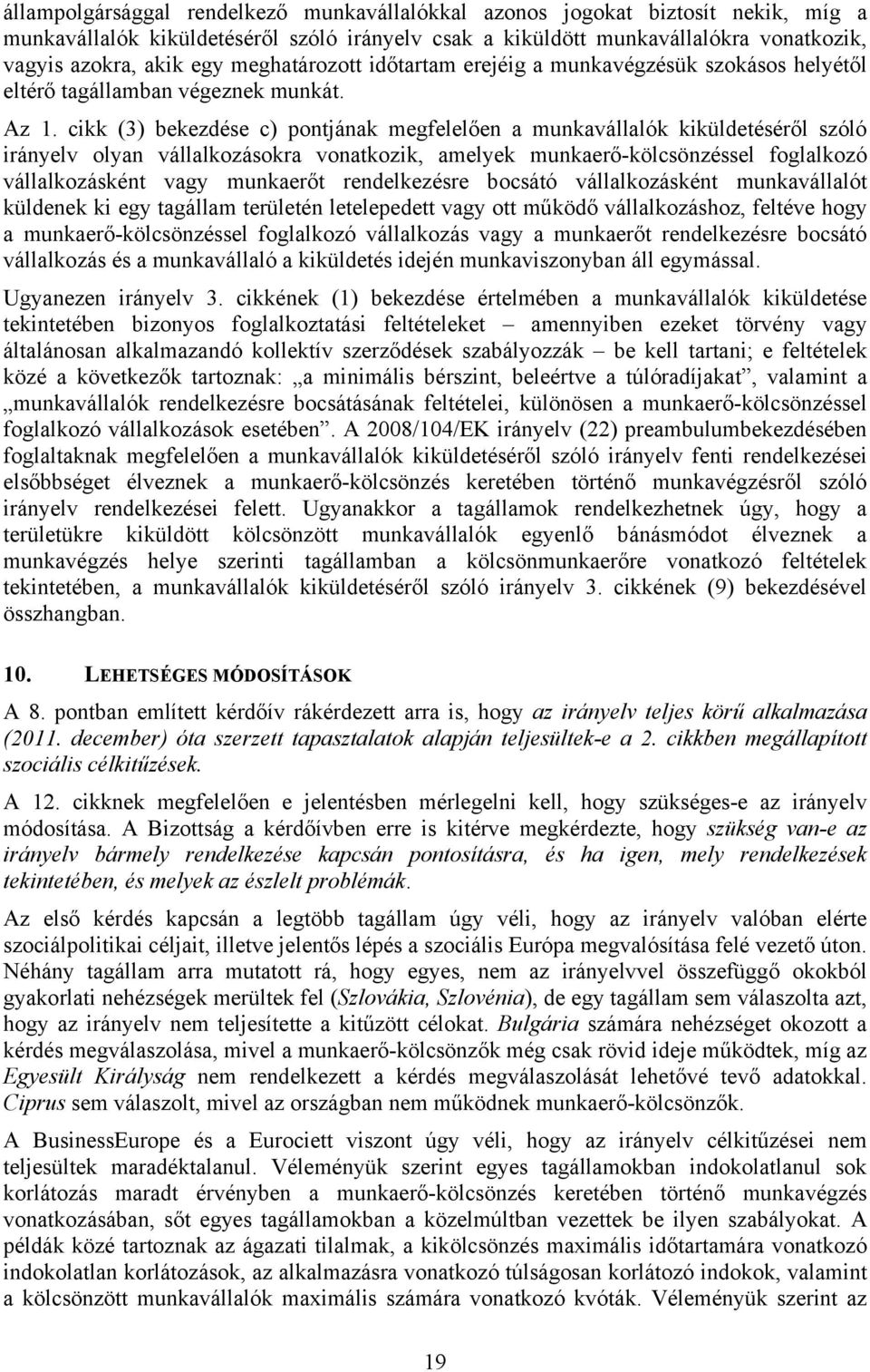 cikk (3) bekezdése c) pontjának megfelelően a munkavállalók kiküldetéséről szóló irányelv olyan vállalkozásokra vonatkozik, amelyek munkaerő-kölcsönzéssel foglalkozó vállalkozásként vagy munkaerőt