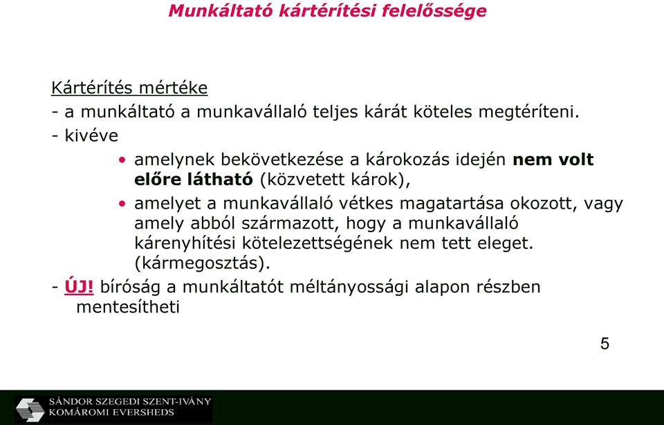 - kivéve amelynek bekövetkezése a károkozás idején nem volt előre látható (közvetett károk), amelyet a