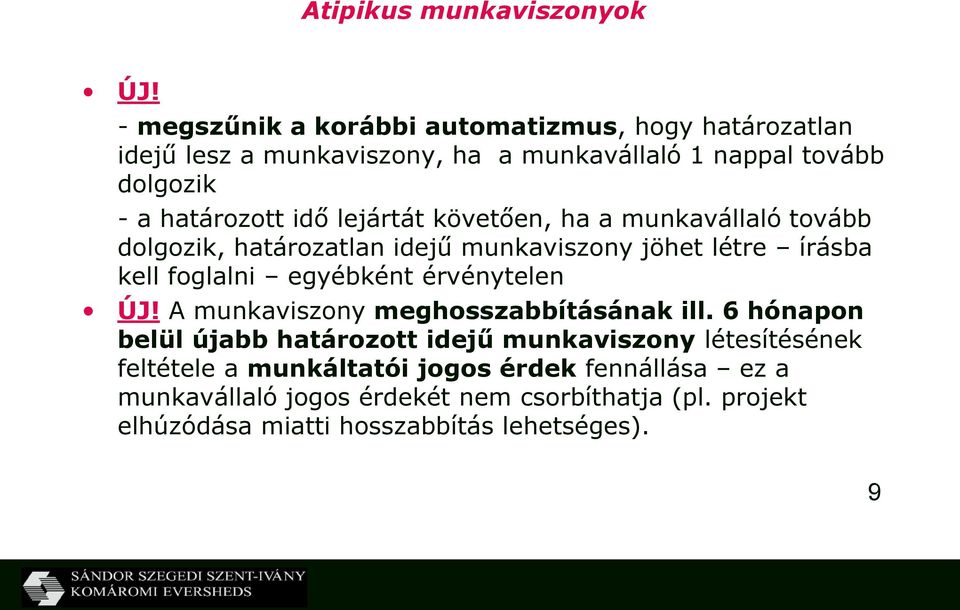 lejártát követően, ha a munkavállaló tovább dolgozik, határozatlan idejű munkaviszony jöhet létre írásba kell foglalni egyébként érvénytelen ÚJ!