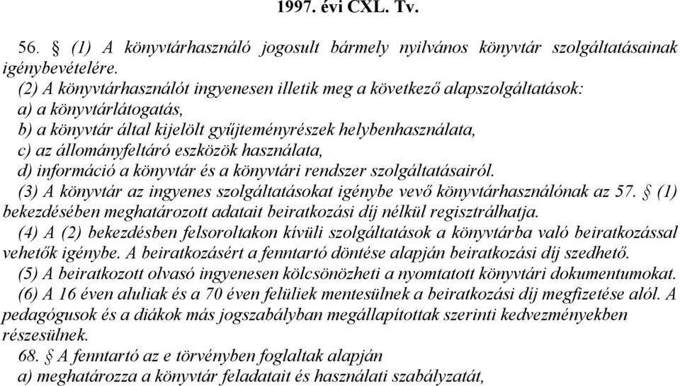 használata, d) infrmáció a könyvtár és a könyvtári rendszer szlgáltatásairól. (3) A könyvtár az ingyenes szlgáltatáskat igénybe vevő könyvtárhasználónak az 57.