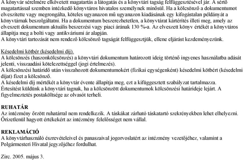 Ha a dkumentum beszerezhetetlen, a könyvtárat kártérítés illeti meg, amely az elveszett dkumentum aktuális beszerzési vagy piaci árának 130 %-a.