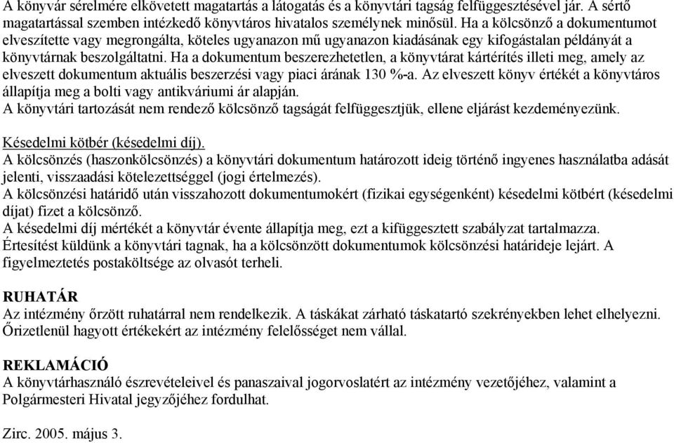 Ha a dkumentum beszerezhetetlen, a könyvtárat kártérítés illeti meg, amely az elveszett dkumentum aktuális beszerzési vagy piaci árának 130 %-a.