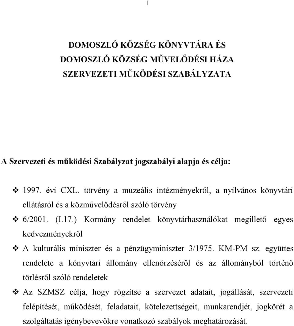 ) Kormány rendelet könyvtárhasználókat megillető egyes kedvezményekről A kulturális miniszter és a pénzügyminiszter 3/1975. KM-PM sz.