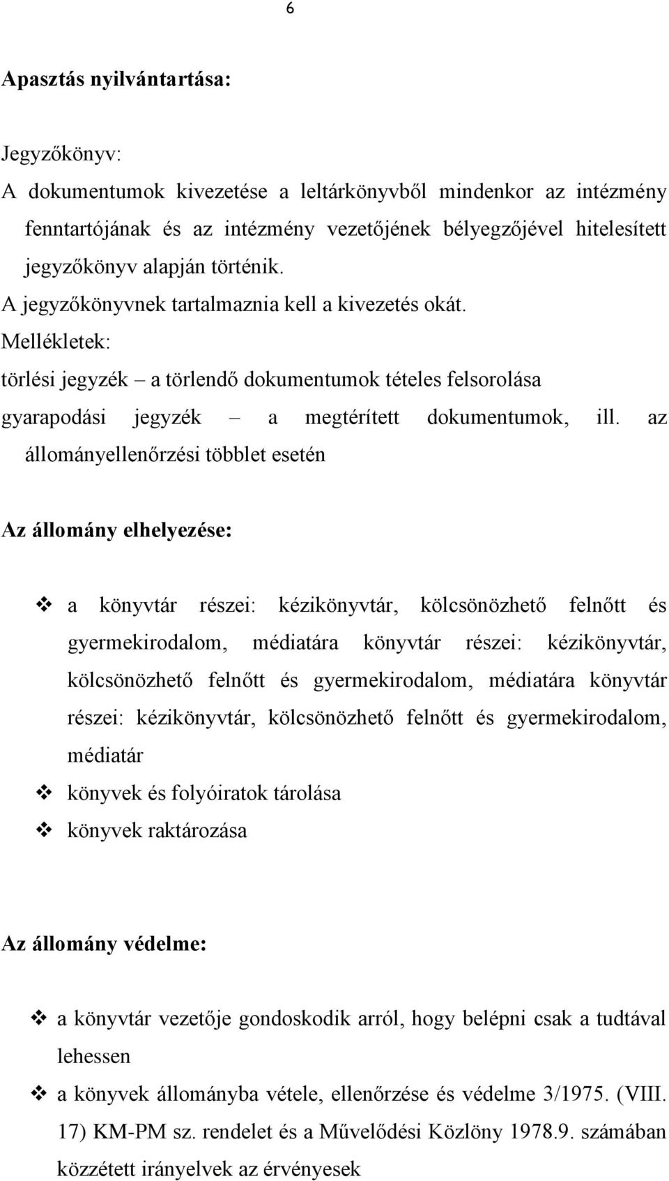 az állományellenőrzési többlet esetén Az állomány elhelyezése: a könyvtár részei: kézikönyvtár, kölcsönözhető felnőtt és gyermekirodalom, médiatára könyvtár részei: kézikönyvtár, kölcsönözhető