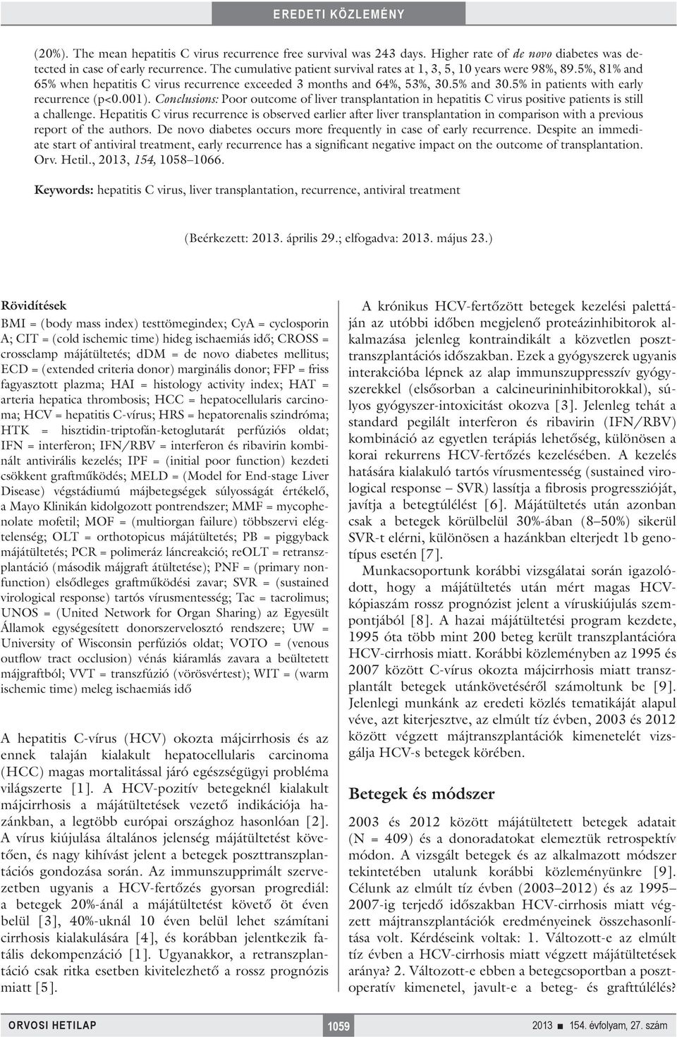 5% in patients with early recurrence (p<0.001). Conclusions: Poor outcome of liver transplantation in hepatitis C virus positive patients is still a challenge.