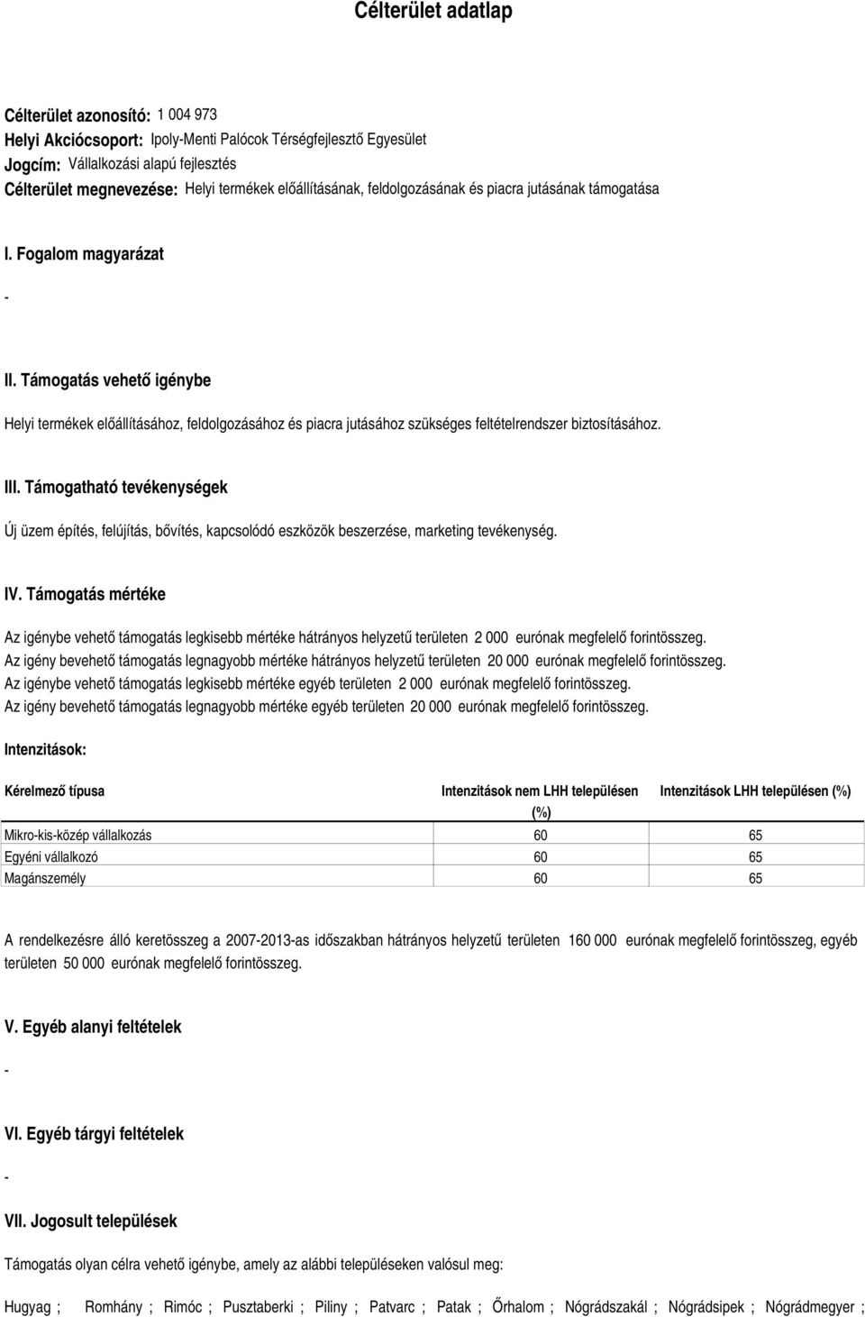 Támogatás vehető igénybe Helyi termékek előállításához, feldolgozásához és piacra jutásához szükséges feltételrendszer biztosításához. III.